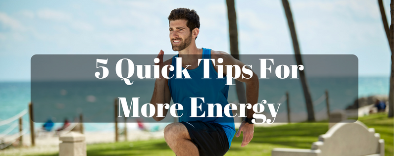 5 Quick Tips For More Energy